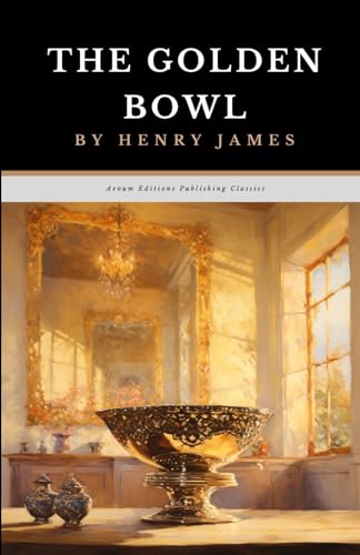 The Golden Bowl: The Original 1904 Romance Drama Fiction Classic von Independently published